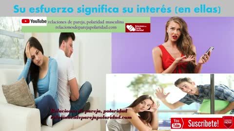 Su esfuerzo significa su interés (en ellas)