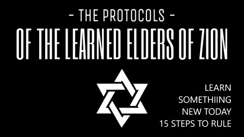 Elders of Zion " PROTOCOLS" 15 Steps To 2 RULE"