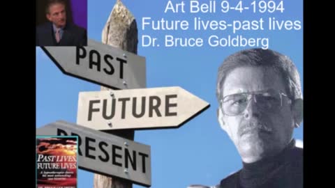 Past Lives, Future Lives Dr. Bruce Goldberg on Art Bell 1994