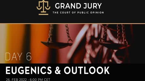 GRAND JURY: Day 6 – “The Peoples’ Court of Public Opinion” – Eugenics & Outlook