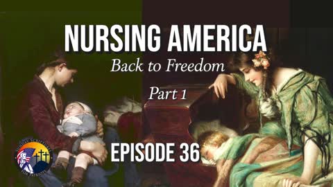 Nursing America Back to Freedom (Part 1) - Episode 36