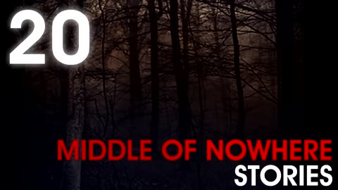 20 TRUE TERRIFYING MIDDLE OF NOWHERE STORIES Deep Woods What Lurks Beneath