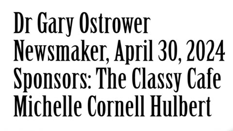 Newsmaker, April 30, 2024, Dr. Gary Ostrower