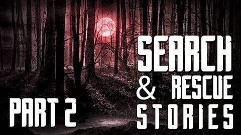 SCARY TRUE SEARCH AND RESCUE STORIES PART 2 (Missing Persons, Bigfoot) -What Lurks Beneath