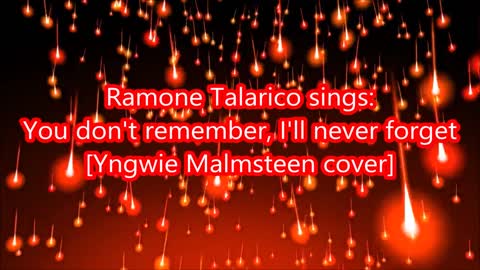 Ramone Talarico Sings: "You dont remember, I'll never forget" (Yngwie Malmsteen cover)