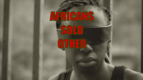 Africans Sold Other Africans in Slaver - DEAL WITH IT!