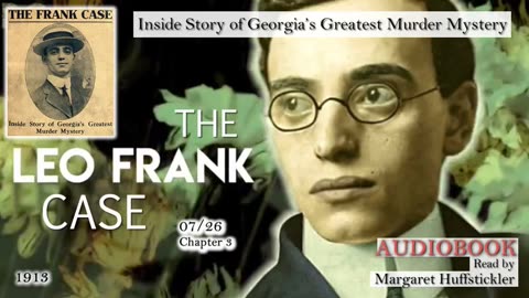 The Leo Frank Case: Frank Views Body - Inside Story of Georgia's Greatest Murder Mystery