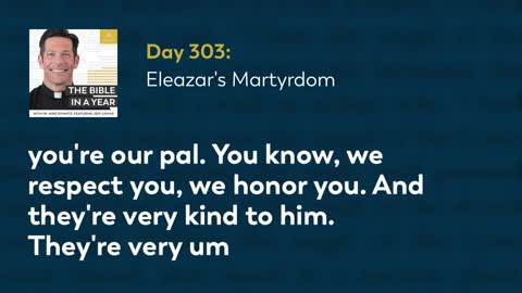 Day 303: Eleazar's Martyrdom — The Bible in a Year (with Fr. Mike Schmitz)