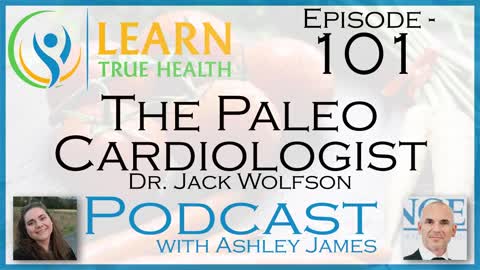 The Paleo Cardiologist - Dr. Jack Wolfson & Ashley James - #101