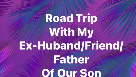Road Trip With My Ex-Husband