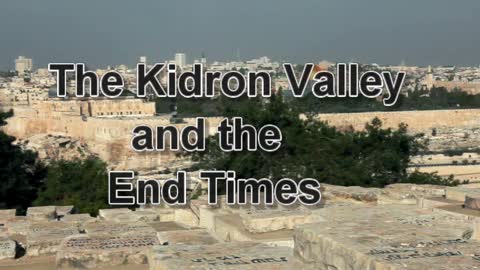 The Kidron Valley and the End Times; Understanding Bible Prophecy