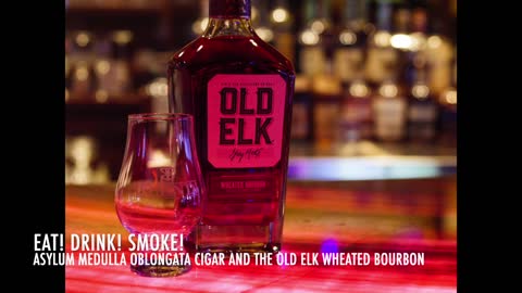 Eat! Drink! Smoke! Episode 121: Asylum Medulla Oblongata Cigar and Old Elk Wheated Bourbon
