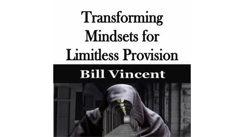 Transforming Mindsets for Limitless Provision by Bill Vincent
