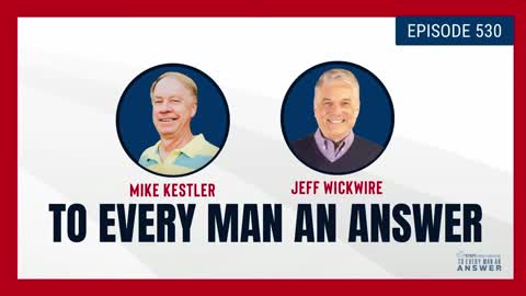 Episode 530 - Pastor Mike Kestler and Dr. Jeff Wickwire on To Every Man An Answer