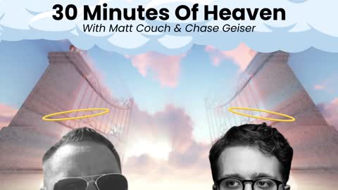 '30 Minutes of Heaven' with Matt Couch and Chase Geiser 4.7.22