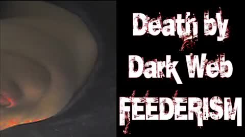 Death by Dark Web Feederism