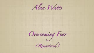 Alan Watts, Overcoming Fear