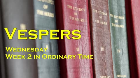 Vespers (Evening Prayer), Wednesday of week 2 in Ordinary Time (January 18)