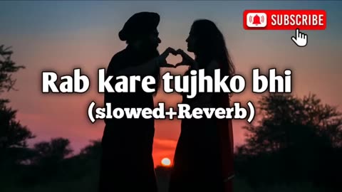 Rab kare tujhko bhi pyar Lofi (slowed+Reverb) Lofi hit song