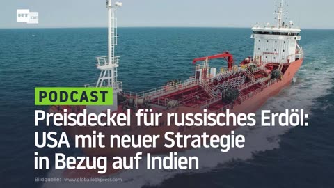 Preisdeckel für russisches Erdöl: USA mit neuer Strategie in Bezug auf Indien