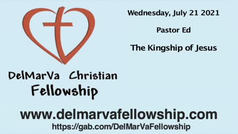 7-21-21 - Pastor Ed - "The Kingship of Jesus"