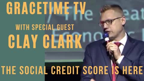 GraceTime TV LIVE: Clay Clark -- The Social Credit Score is Here