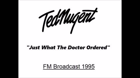 Ted Nugent -Just What The Doctor Ordered (Live in Kentucky 1995) FM Broadcast