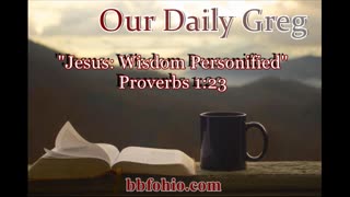 012 "Jesus: Wisdom Personified" (Proverbs 1:23) Our Daily Bread