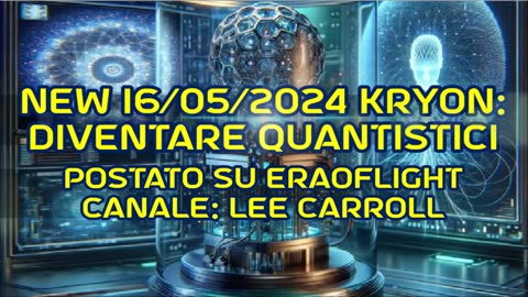 New 16/05/2024 Kryon: Diventare Quantistici -