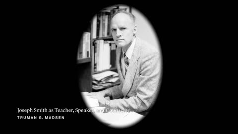 Joseph Smith Lecture 6: Joseph Smith as Teacher, Speaker, and Counselor | Truman G. Madsen