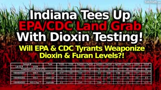 BREAKING: INDIANA GOVT DIOXIN TESTS TEE UP EPA/ CDC LAND GRAB EVACUATIONS WITH DIOXIN TYRANNY!
