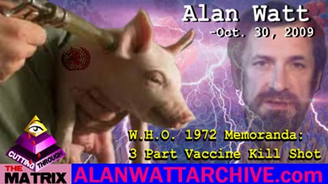 (2009) Alan Watt: 1972 World Health Organization memorandum: 3 Part vaccine KILL SHOT!