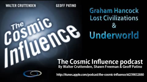 Graham Hancock interviewed by Walter Cruttenden & Geoff Patino for The Cosmic Influence podcast