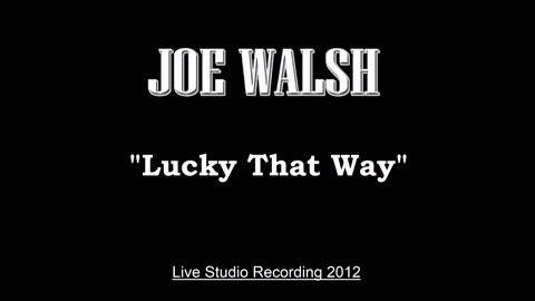 Joe Walsh - Lucky That Way (Live in Los Angeles 2012) Studio Recording