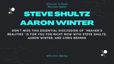 This Discussion of “Heaven’s Realities” is for RIGHT NOW with Steve Shultz & Aaron Winter