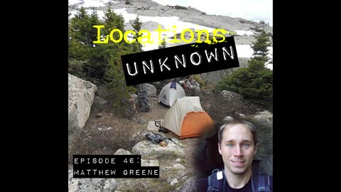 Locations Unknown EP. #46: Matthew Greene - Ansel Adams Wilderness Area - California (Audio only)