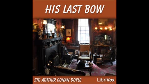 His Last Bow by Sir Arthur Conan Doyle - FULL AUDIOBOOK