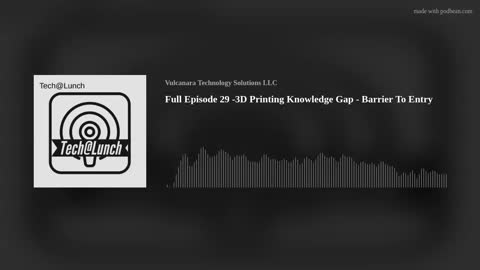 Full Episode 29 -3D Printing Knowledge Gap - Barrier To Entry