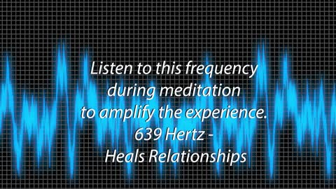 639 hz - Heals Relationships - 5 minute meditation