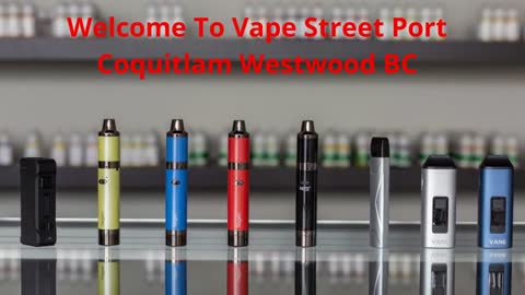 Vape Street | #1 Vape Shop in Port Coquitlam Westwood, BC