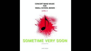 SOMETIME VERY SOON – (Concert Band Program Music) – Gary Gazlay