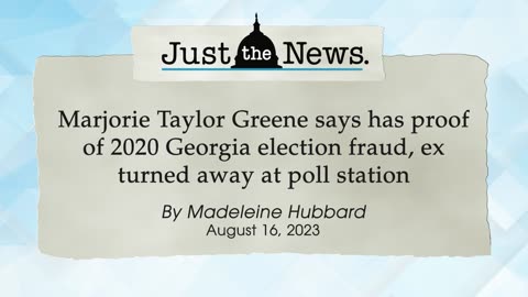 MTG says has proof of 2020 Georgia election fraud, ex turned away at poll station- Just the News Now