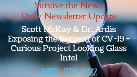 Daily News Update 4-11-22: Scott McKay & Dr. Ardis Exposing the Serpent of CV-19...
