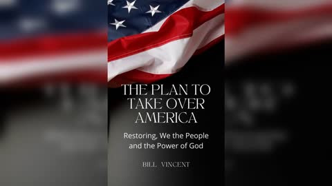 The Plan to Take Over America: Restoring We the People and the Power of God