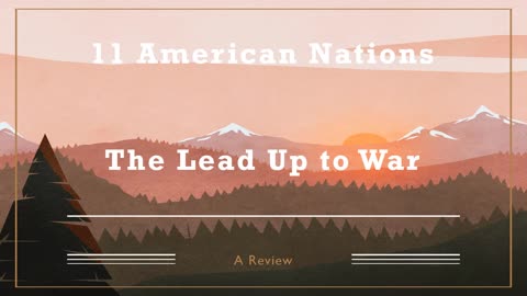 11 American Nations Review: Episode 10 (The Lead Up to War)