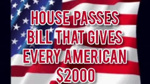 $2000 FOR EVERY AMERICAN PASSES THE HOUSE!