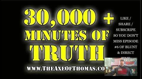 30000 MINUTES of BLUNT & DIRECT TRUTH from TheAxeOfThomas.com