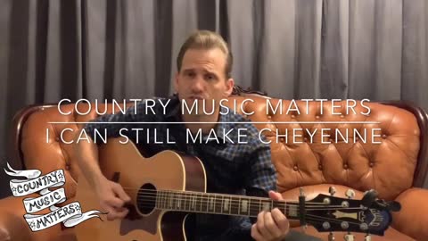 “I Can Still Make Cheyenne” - Michael Monroe Goodman- George Strait