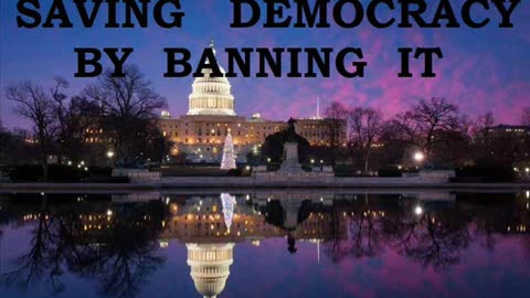 SAVING DEMOCRACY BY BANNING IT