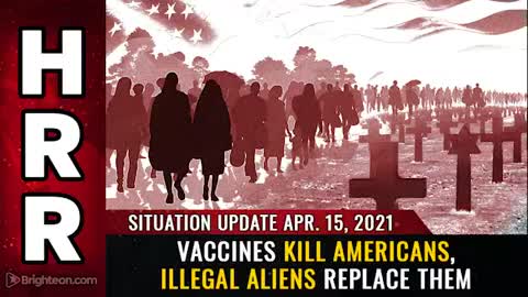 04-15-21 S.U. - Vaccines KILL Americans illegal Aliens REPLACE Them